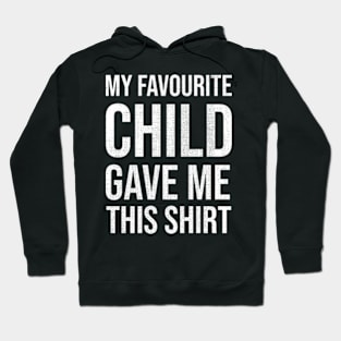 My Favourite Child Gave Me This Shirt Hoodie